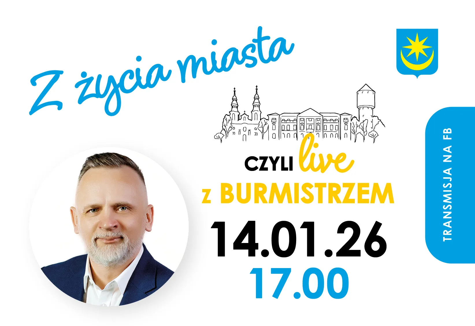 Mężczyzna w średnim wieku z krótkimi, jasnymi włosami i siwą brodą, ubrany w białą koszulę i granatową marynarkę, na białym tle, obok napisy zapowiadające transmisję live z burmistrzem miasta 14.01.26 o godzinie 17.00, schematyczny rysunek zabytkowych budynków i herb miasta.